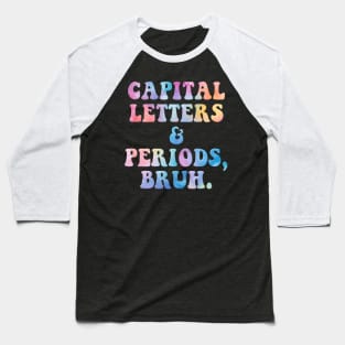 Capital Letters And Periods Bruh Baseball T-Shirt